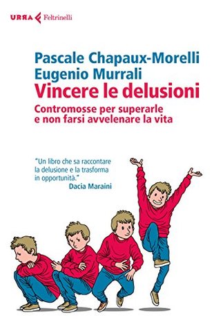 Vincere le delusioni: Contromosse per superarle e non farsi avvelenare la vita (Italian Edition)