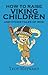 How to Raise Viking Children and Other Tales of Woe