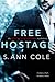 Free Hostage by S. Ann Cole