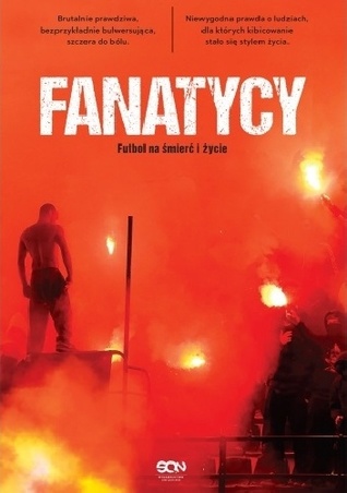Fanatycy. Futbol na śmierć i życie (Paperback)