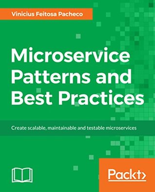 Microservice Patterns and Best Practices: Explore patterns like CQRS and event sourcing to create scalable, maintainable, and testable microservices (Kindle Edition)