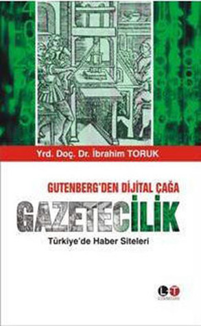 Gutenberg'den Dijital Çağa Gazetecilik: Türkiye'de Haber Siteleri (Paperback)