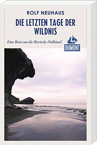 DuMont Reiseabenteuer Die letzten Tage der Wildnis: Eine Reise um die Iberische Halbinsel (DuMont Reiseabenteuer E-Book) (German Edition)