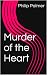 Murder of the Heart by Philip Palmer Murder of the Heart by Philip Palmer