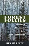 Forest Follies: Adventures and Misadventures in the Great Canadian Forest Forest Follies: Adventures and Misadventures in the Great Canadian Forest