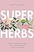 Superherbs by Rachel Landon Superherbs by Rachel Landon