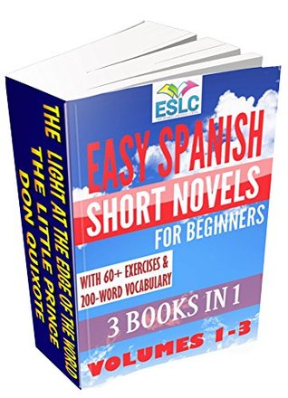 3-in-1 Bundle Easy Spanish Short Novels For Beginners (Novels 1-3): El faro del fin del mundo, El Principito & Don Quijote (ESLC Reading Workbook Series nº 11) (Spanish Edition)