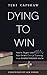 Dying to Win: How to Inspir...