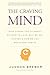 The Craving Mind: From Cigarettes to Smartphones to Love – Why We Get Hooked and How We Can Break Bad Habits