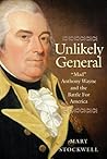 Unlikely General: "Mad" Anthony Wayne and the Battle for America