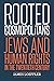 Rooted Cosmopolitans: Jews ...