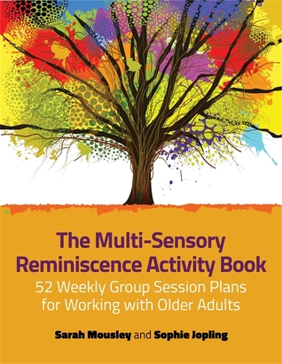 pdf download The Multi-Sensory Reminiscence Activity Book: 52 Weekly Group Session Plans for Working with Older Adults