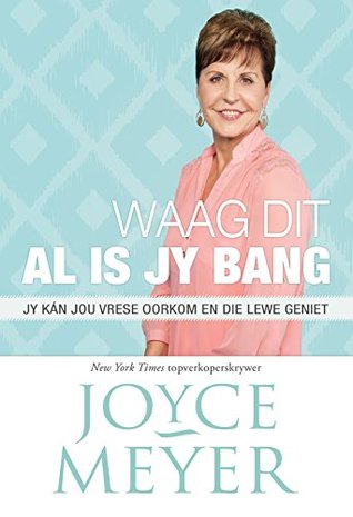 Waag dit al is jy bang (eBoek): Jy kan jou vrese oorkom en die lewe geniet
