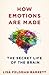 How Emotions Are Made by Lisa Feldman Barrett How Emotions Are Made by Lisa Feldman Barrett