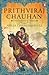 Prithviraj Chauhan: The Emperor of Hearts