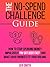 The No-Spend Challenge Guide: How to Stop Spending Money Impulsively, Pay off Debt Fast, & Make Your Finances Fit Your Dreams