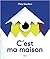 C'est ma maison