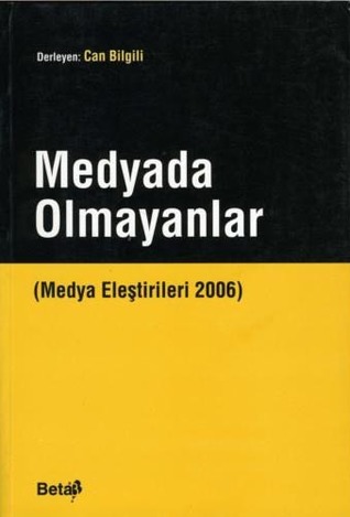 Medyada Olmayanlar (Medya Eleştirileri, #2006)