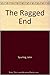 The ragged end by John Spurling