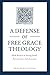 A Defense of Free Grace The...