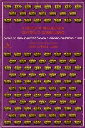 A revolta miguelista contra o cabralismo : cartas de António Ribeiro Saraiva e Cândido Figueiredo e Lima (1844 -1851)