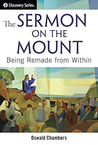 The Sermon on the Mount: Being Remade from Within (Discovery Series Book 55)