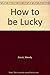 How to be Lucky