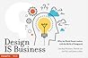 Design IS Business (Why the World Needs Leaders with the Skills of Designers)