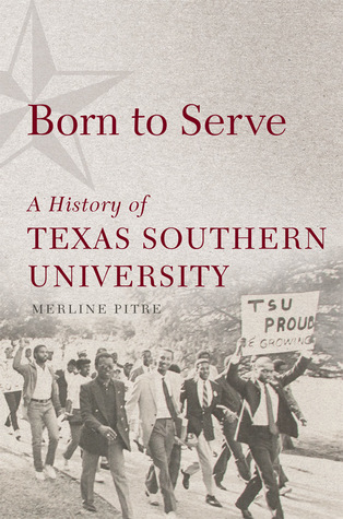 Born to Serve: A History of Texas Southern University (Volume 14) (Race and Culture in the American West Series)