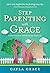 Stepparenting with Grace: A...