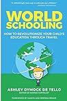 World Schooling: How to Revolutionize Your Child's Education Through Family Travel