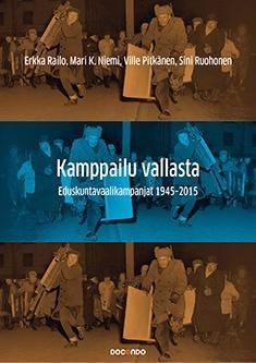 Kamppailu vallasta: Eduskuntavaalikampanjat 1945–2015