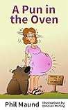 A Pun in the Oven by Phil Maund