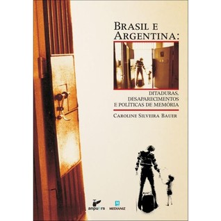 Brasil e Argentina: ditaduras, desaparecimentos e políticas de memória