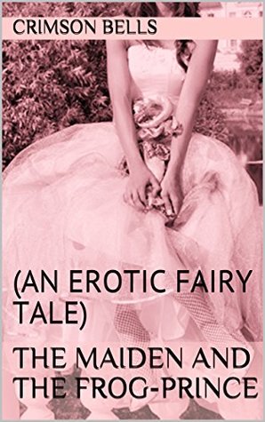 The Maiden and the Frog-Prince: (A Short Fairytale Erotic Romance)