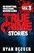 True Crime Stories Volume 3 by Ryan Becker