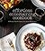 Effortless Entertaining Cookbook: 80 Recipes That Will Impress Your Guests Without Stress