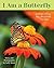 I Am A Butterfly: A Story A...