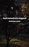 Dead Monochrome Doggerel by Dominique Cyprès