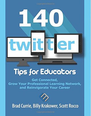 140 Twitter Tips for Educators: Get Connected, Grow Your Professional Learning Network, and Reinvigorate Your Career