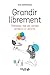 Grandir librement (French Edition)