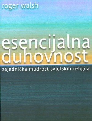 Esencijalna duhovnost: Sedam praksi za buđenje srca i uma