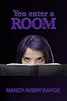You Enter a Room