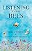 Listening to the Bees by Mark L. Winston