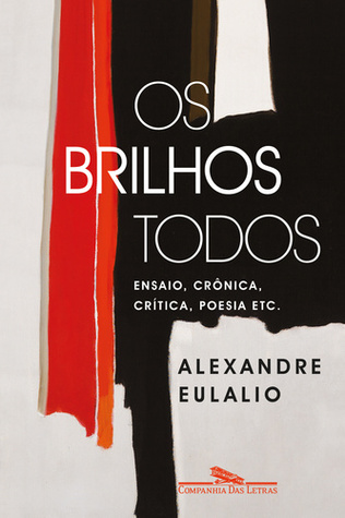 Os brilhos todos: ensaio, crônica, crítica, poesia etc.