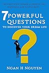 7 Powerful Questions to Discover Your Dream Life by Ngan H. Nguyen