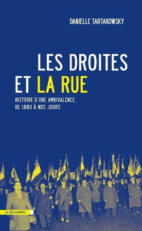 Les droites et la rue: Histoire d'une ambivalence, de 1880 à nos jours (Cahiers libres) (French Edition)