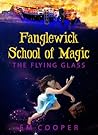 The Flying Glass (Fanglewick School of Magic #1)