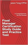Food Manager Certification Study Guide: A Comprehensive, No-fluff Review
