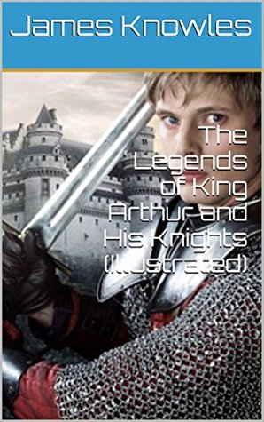 The Legends of King Arthur and His Knights